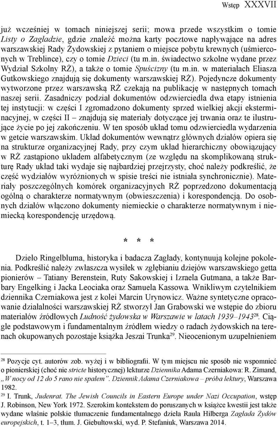 Pojedyncze dokumenty wytworzone przez warszawską RŻ czekają na publikację w następnych tomach naszej serii.