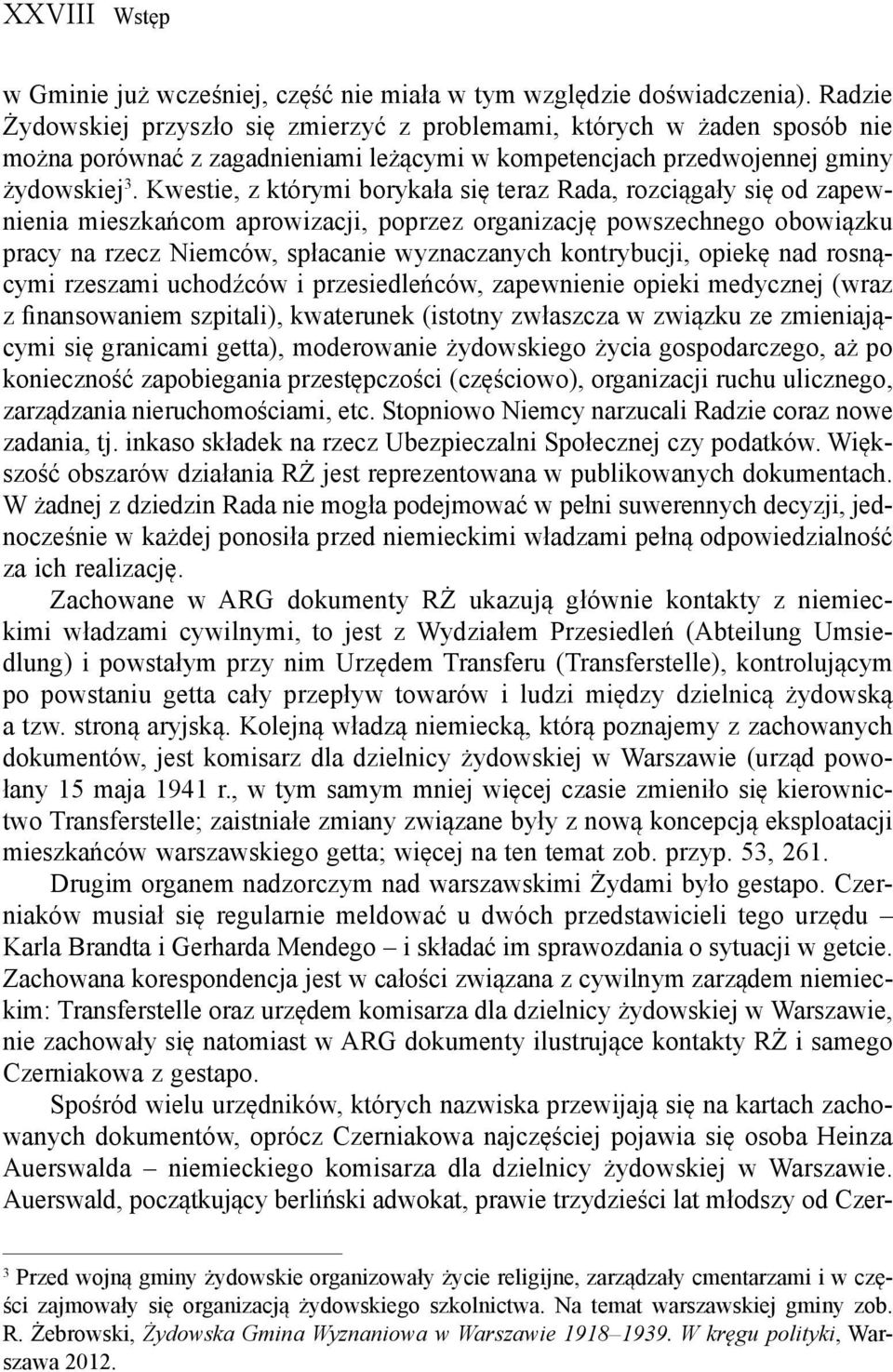 Kwestie, z którymi borykała się teraz Rada, rozciągały się od zapewnienia mieszkańcom aprowizacji, poprzez organizację powszechnego obowiązku pracy na rzecz Niemców, spłacanie wyznaczanych