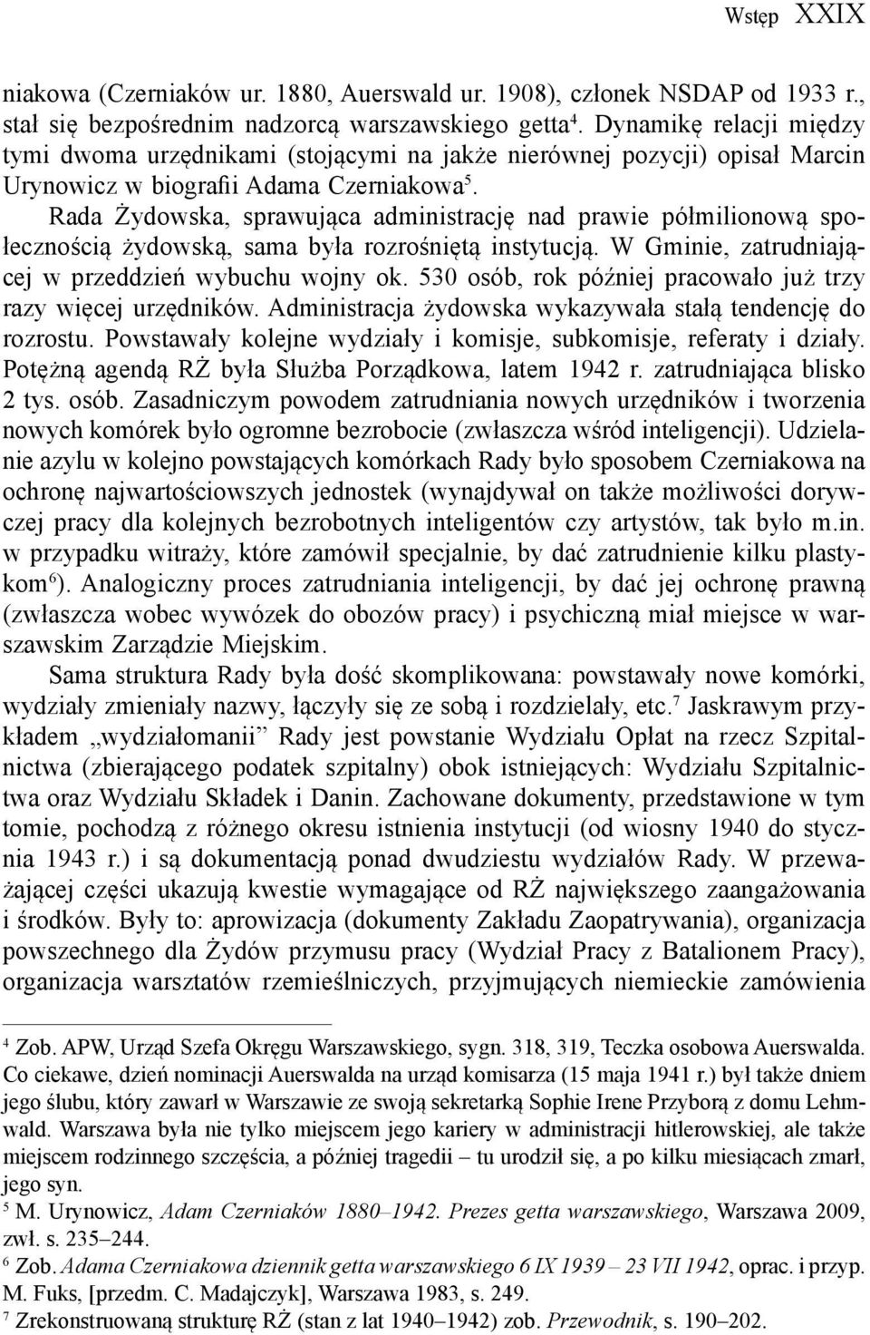 Rada Żydowska, sprawująca administrację nad prawie półmilionową społecznością żydowską, sama była rozrośniętą instytucją. W Gminie, zatrudniającej w przeddzień wybuchu wojny ok.