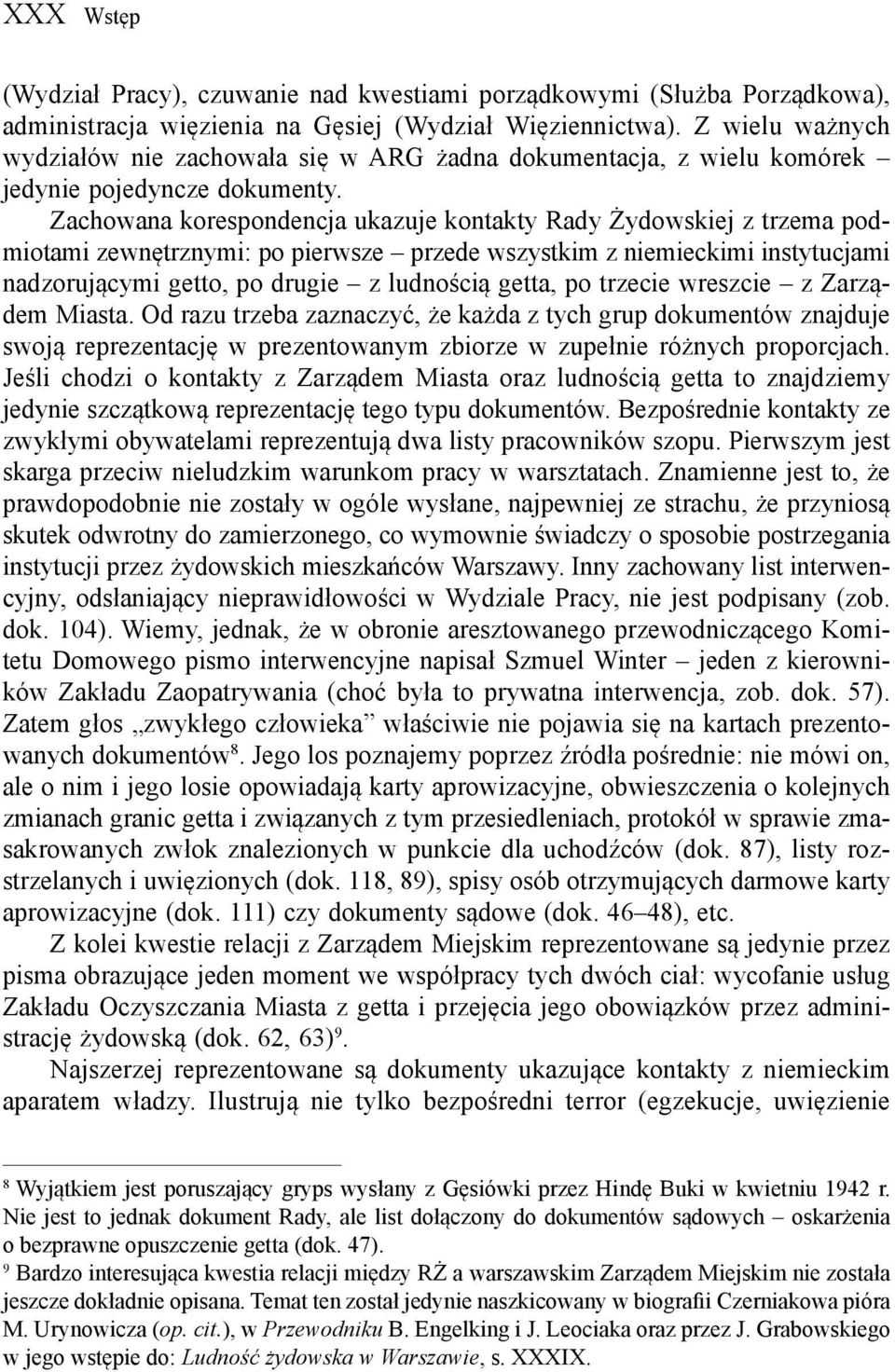 Zachowana korespondencja ukazuje kontakty Rady Żydowskiej z trzema podmiotami zewnętrznymi: po pierwsze przede wszystkim z niemieckimi instytucjami nadzorującymi getto, po drugie z ludnością getta,