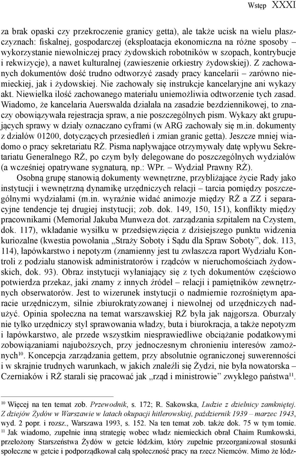 Z zachowanych dokumentów dość trudno odtworzyć zasady pracy kancelarii zarówno niemieckiej, jak i żydowskiej. Nie zachowały się instrukcje kancelaryjne ani wykazy akt.