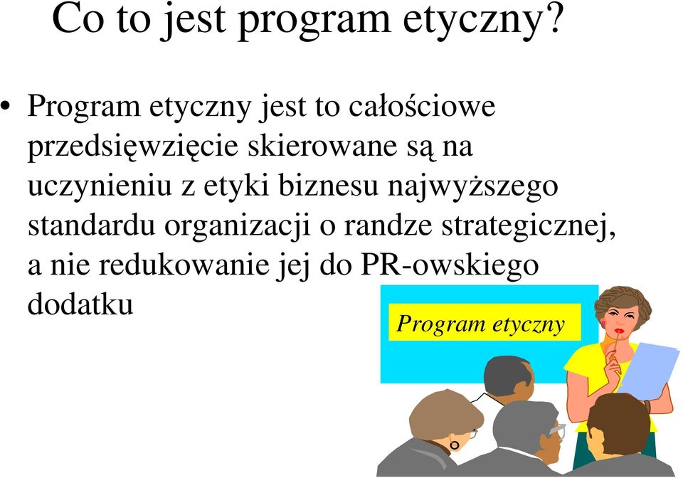 skierowane są na uczynieniu z etyki biznesu najwyższego