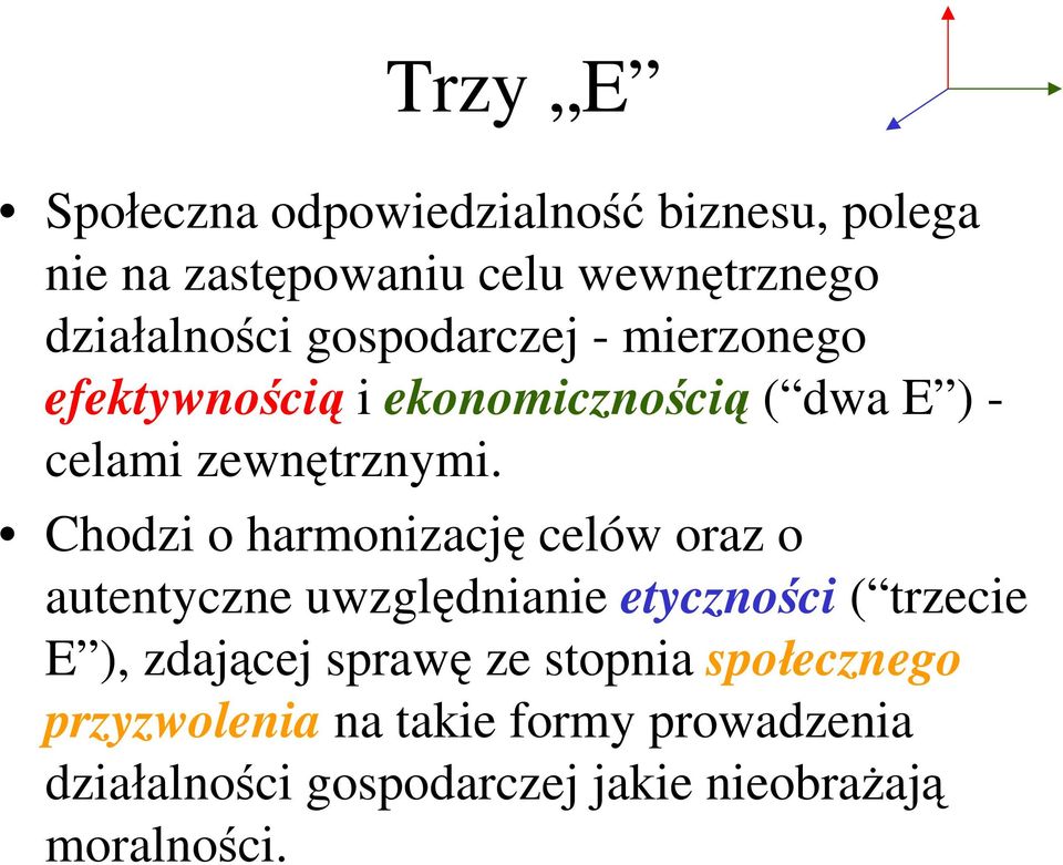 Chodzi o harmonizację celów oraz o autentyczne uwzględnianie etyczności ( trzecie E ), zdającej sprawę