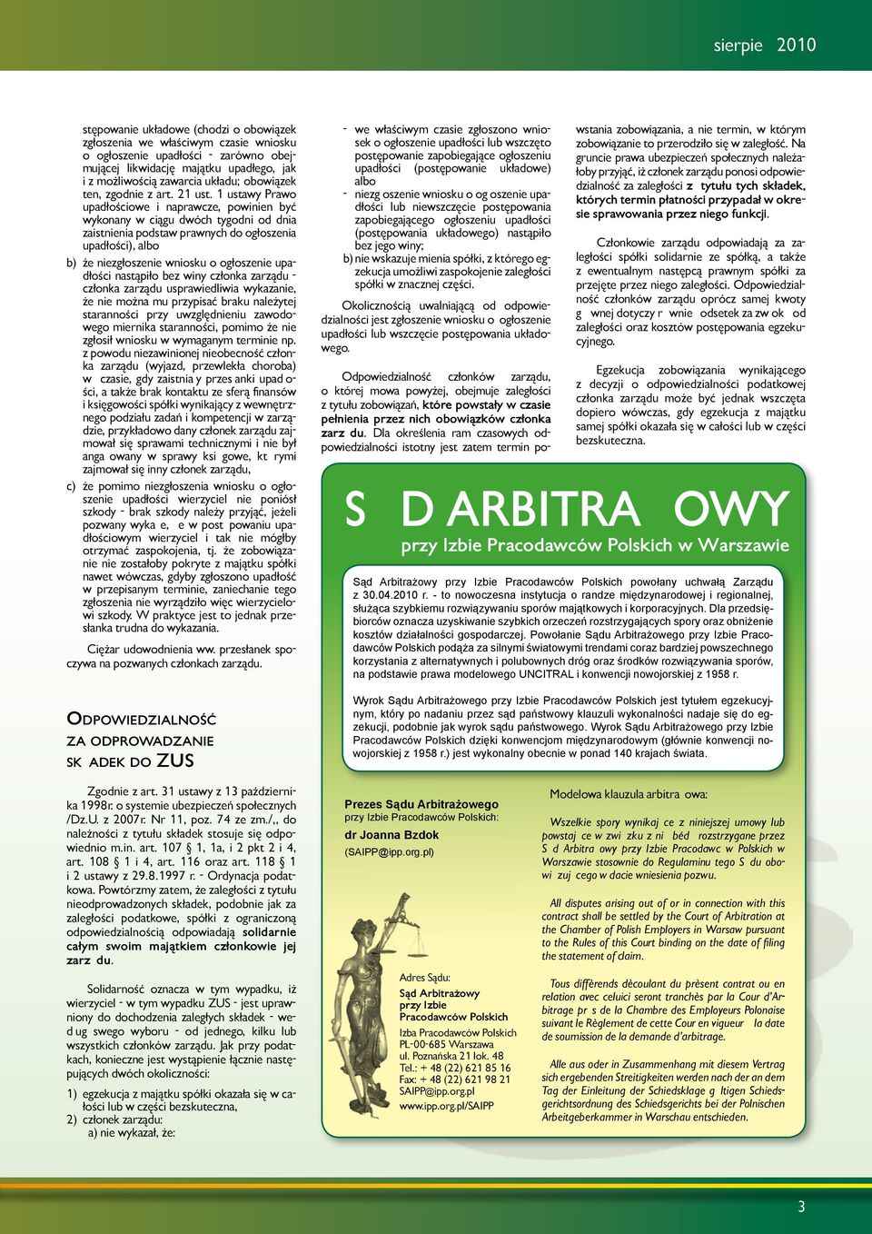 1 ustawy Prawo upadłościowe i naprawcze, powinien być wykonany w ciągu dwóch tygodni od dnia zaistnienia podstaw prawnych do ogłoszenia upadłości), albo b) że niezgłoszenie wniosku o ogłoszenie