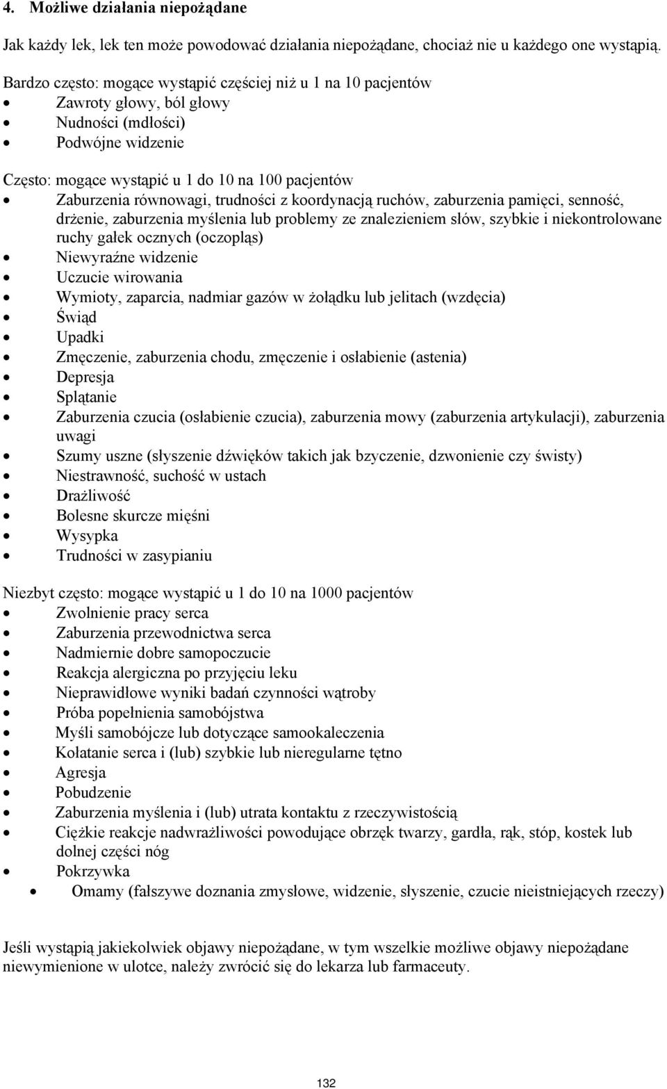 trudności z koordynacją ruchów, zaburzenia pamięci, senność, drżenie, zaburzenia myślenia lub problemy ze znalezieniem słów, szybkie i niekontrolowane ruchy gałek ocznych (oczopląs) Niewyraźne