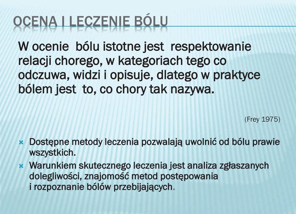 (Frey 1975) Ò Dostępne metody leczenia pozwalają uwolnić od bólu prawie wszystkich.