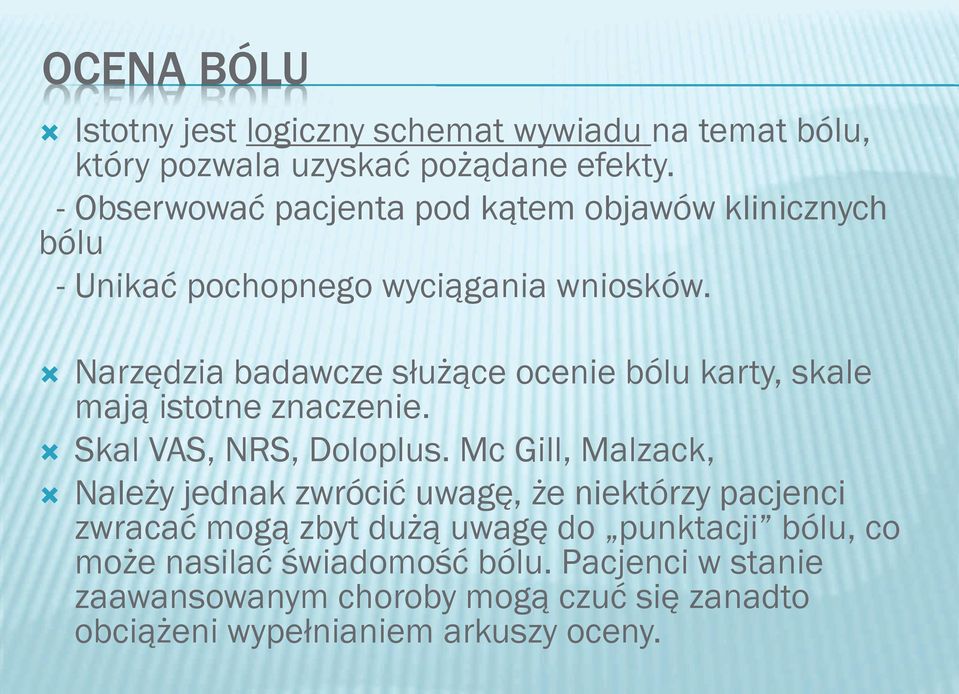 Ò Narzędzia badawcze służące ocenie bólu karty, skale mają istotne znaczenie. Ò Skal VAS, NRS, Doloplus.