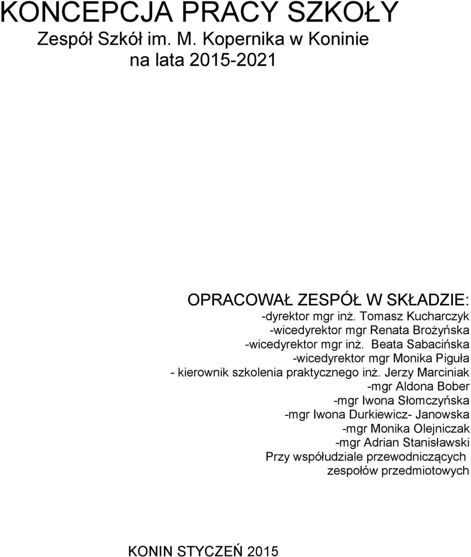 Tomasz Kucharczyk -wicedyrektor mgr Renata Brożyńska -wicedyrektor mgr inż.