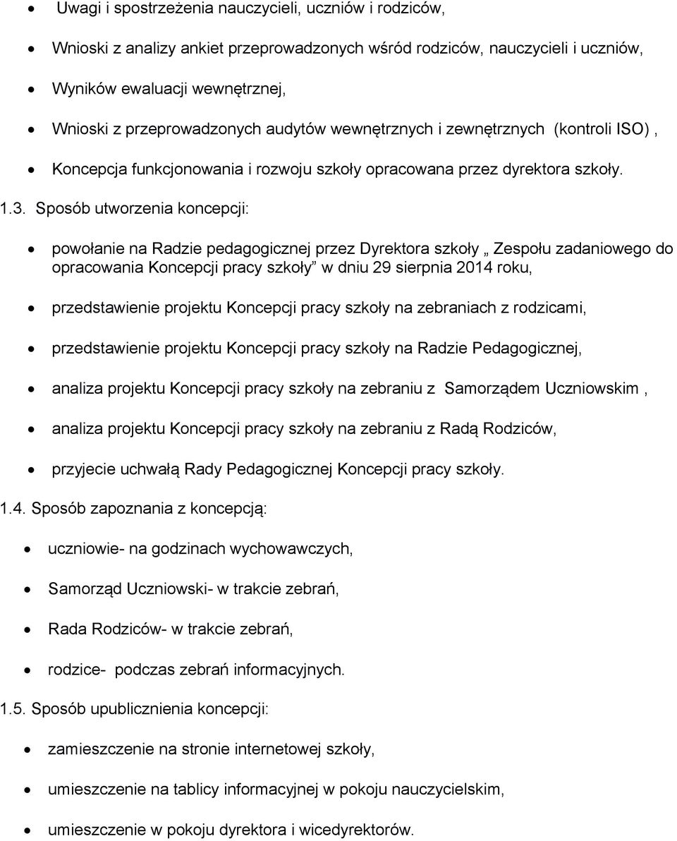 Sposób utworzenia koncepcji: powołanie na Radzie pedagogicznej przez Dyrektora szkoły Zespołu zadaniowego do opracowania Koncepcji pracy szkoły w dniu 29 sierpnia 2014 roku, przedstawienie projektu