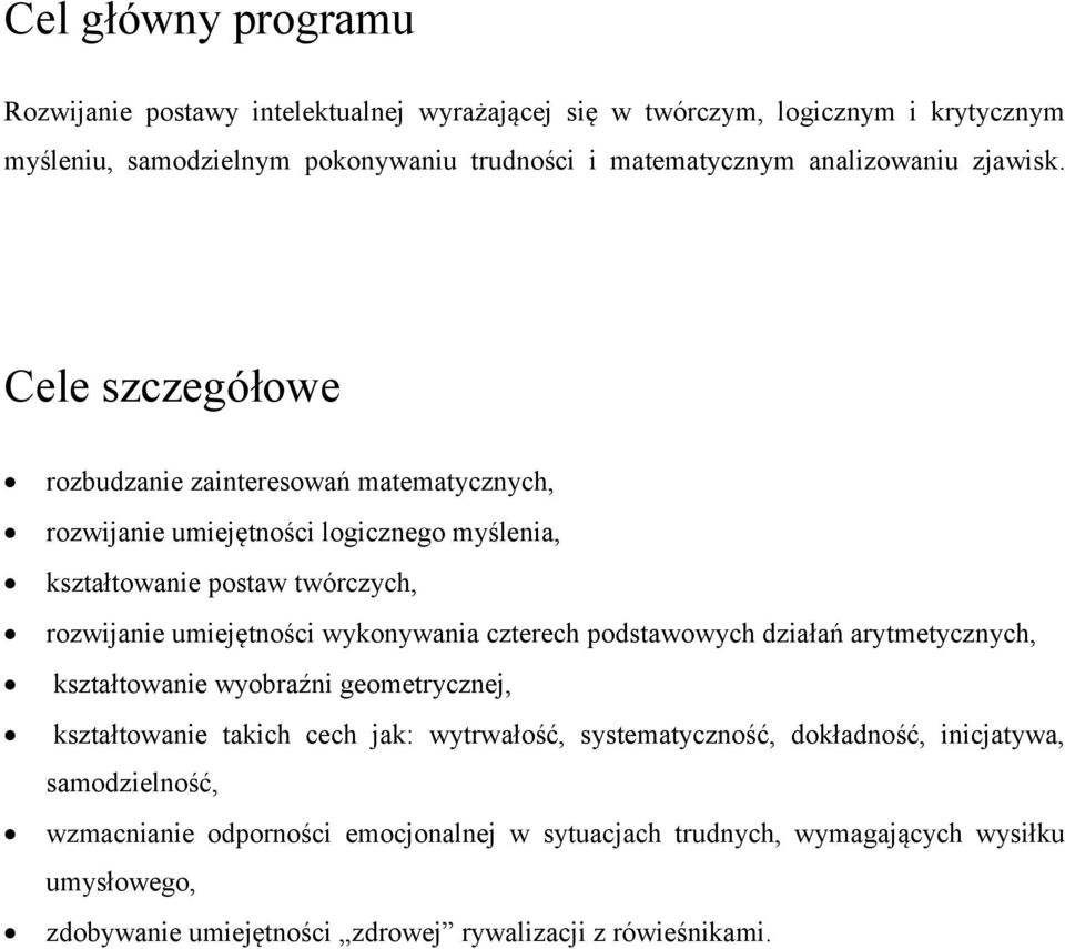 Cele szczegółowe rozbudzanie zainteresowań matematycznych, rozwijanie umiejętności logicznego myślenia, kształtowanie postaw twórczych, rozwijanie umiejętności wykonywania