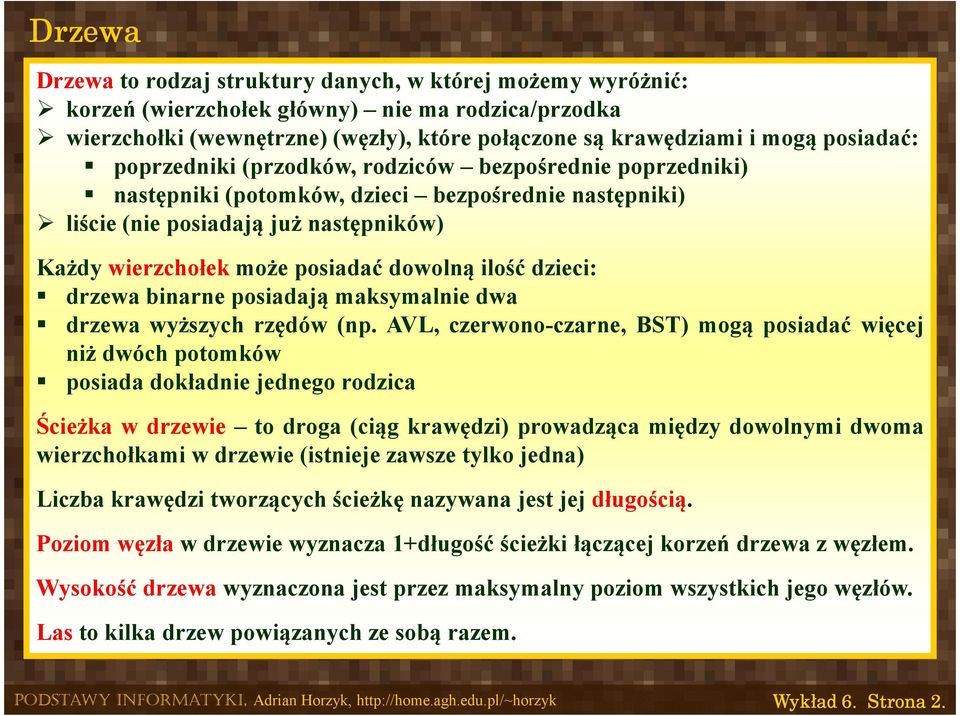 dowolną ilość dzieci: drzewa binarne posiadają maksymalnie dwa drzewa wyższych rzędów (np.