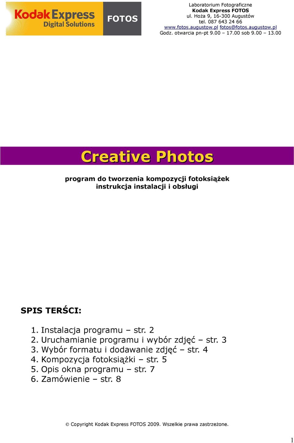 00 Creative Photos program do tworzenia kompozycji fotoksiążek instrukcja instalacji i obsługi SPIS TERŚCI: 1. Instalacja programu str. 2 2.