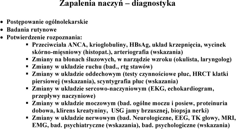 , rtg stawów) Zmiany w układzie oddechowym (testy czynnościowe płuc, HRCT klatki piersiowej (wskazania), scyntygrafia płuc (wskazania) Zmiany w układzie sercowo-naczyniowym (EKG, echokardiogram,