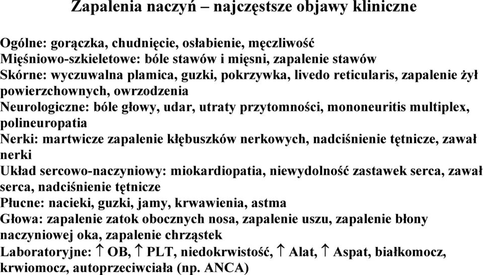 kłębuszków nerkowych, nadciśnienie tętnicze, zawał nerki Układ sercowo-naczyniowy: miokardiopatia, niewydolność zastawek serca, zawał serca, nadciśnienie tętnicze Płucne: nacieki, guzki, jamy,