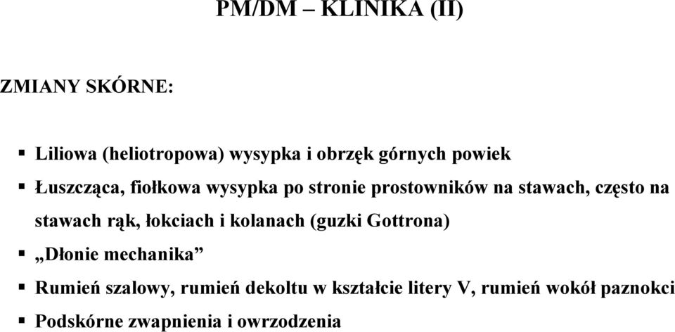 stawach rąk, łokciach i kolanach (guzki Gottrona) Dłonie mechanika Rumień szalowy,