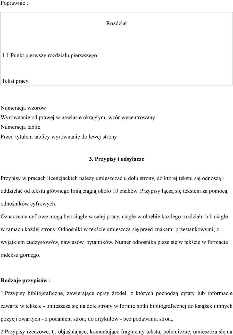 Przypisy i odsyłacze Przypisy w pracach licencjackich należy umieszczać u dołu strony, do której tekstu się odnoszą i oddzielać od tekstu głównego linią ciągłą około 10 znaków.