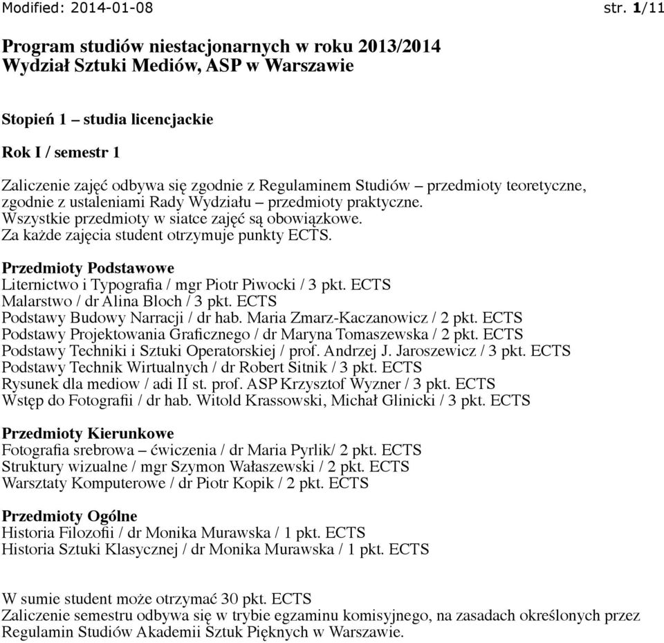 ECTS Podstawy Projektowania Graficznego / dr Maryna Tomaszewska / 2 pkt. ECTS Podstawy Techniki i Sztuki Operatorskiej / prof. Andrzej J. Jaroszewicz / 3 pkt.