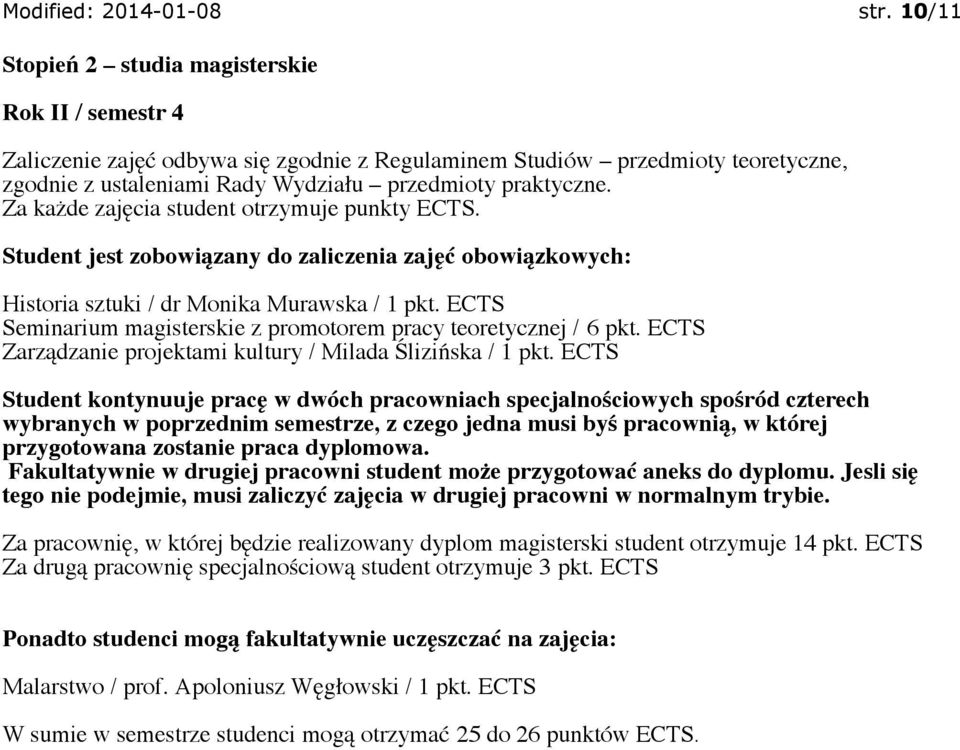 ECTS Student kontynuuje pracę w dwóch pracowniach specjalnościowych spośród czterech wybranych w poprzednim semestrze, z czego jedna musi byś pracownią, w której przygotowana zostanie praca dyplomowa.