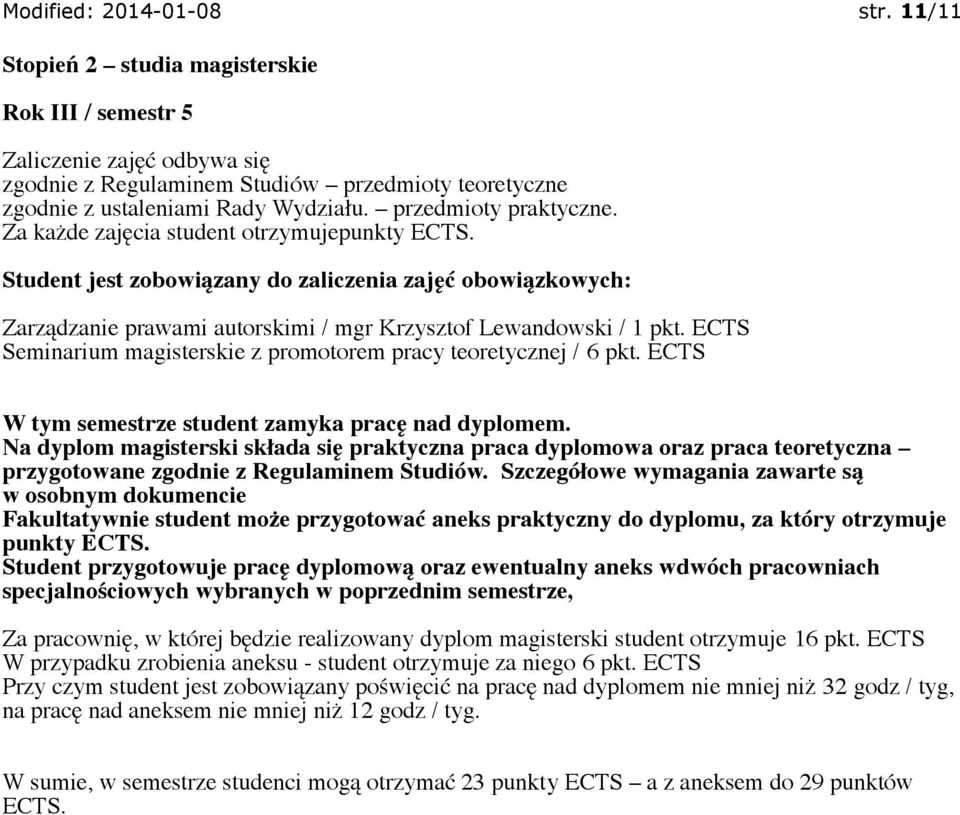 ECTS Seminarium magisterskie z promotorem pracy teoretycznej / 6 pkt. ECTS W tym semestrze student zamyka pracę nad dyplomem.