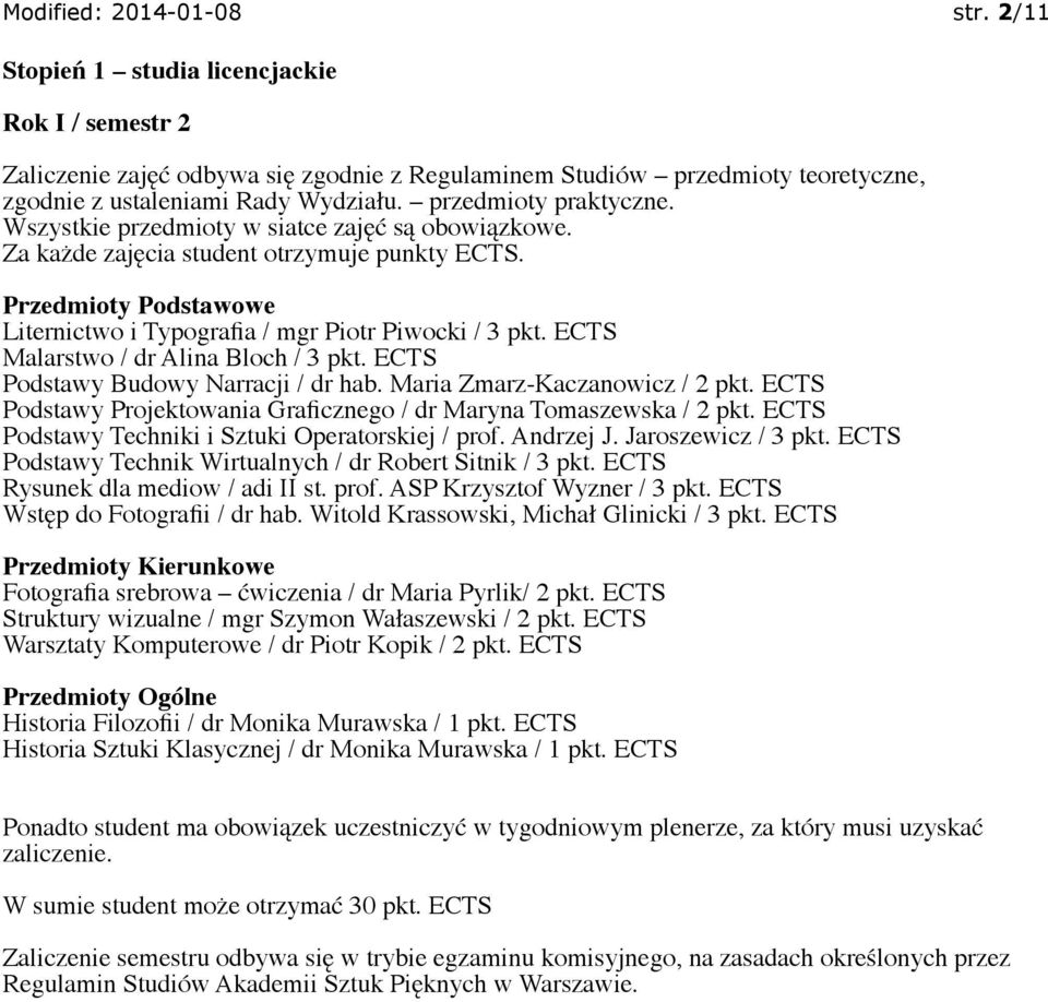 ECTS Podstawy Projektowania Graficznego / dr Maryna Tomaszewska / 2 pkt. ECTS Podstawy Techniki i Sztuki Operatorskiej / prof. Andrzej J. Jaroszewicz / 3 pkt.