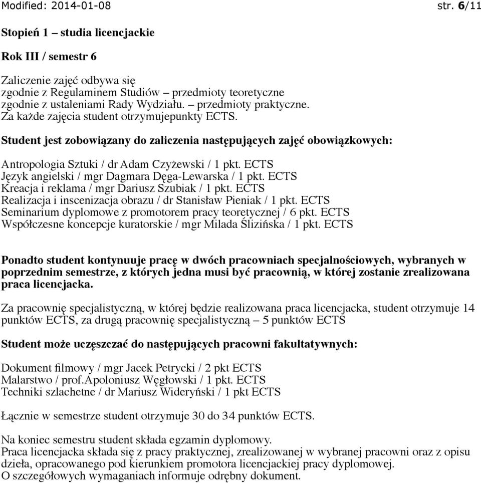 ECTS Język angielski / mgr Dagmara Dęga-Lewarska / 1 pkt. ECTS Kreacja i reklama / mgr Dariusz Szubiak / 1 pkt. ECTS Realizacja i inscenizacja obrazu / dr Stanisław Pieniak / 1 pkt.