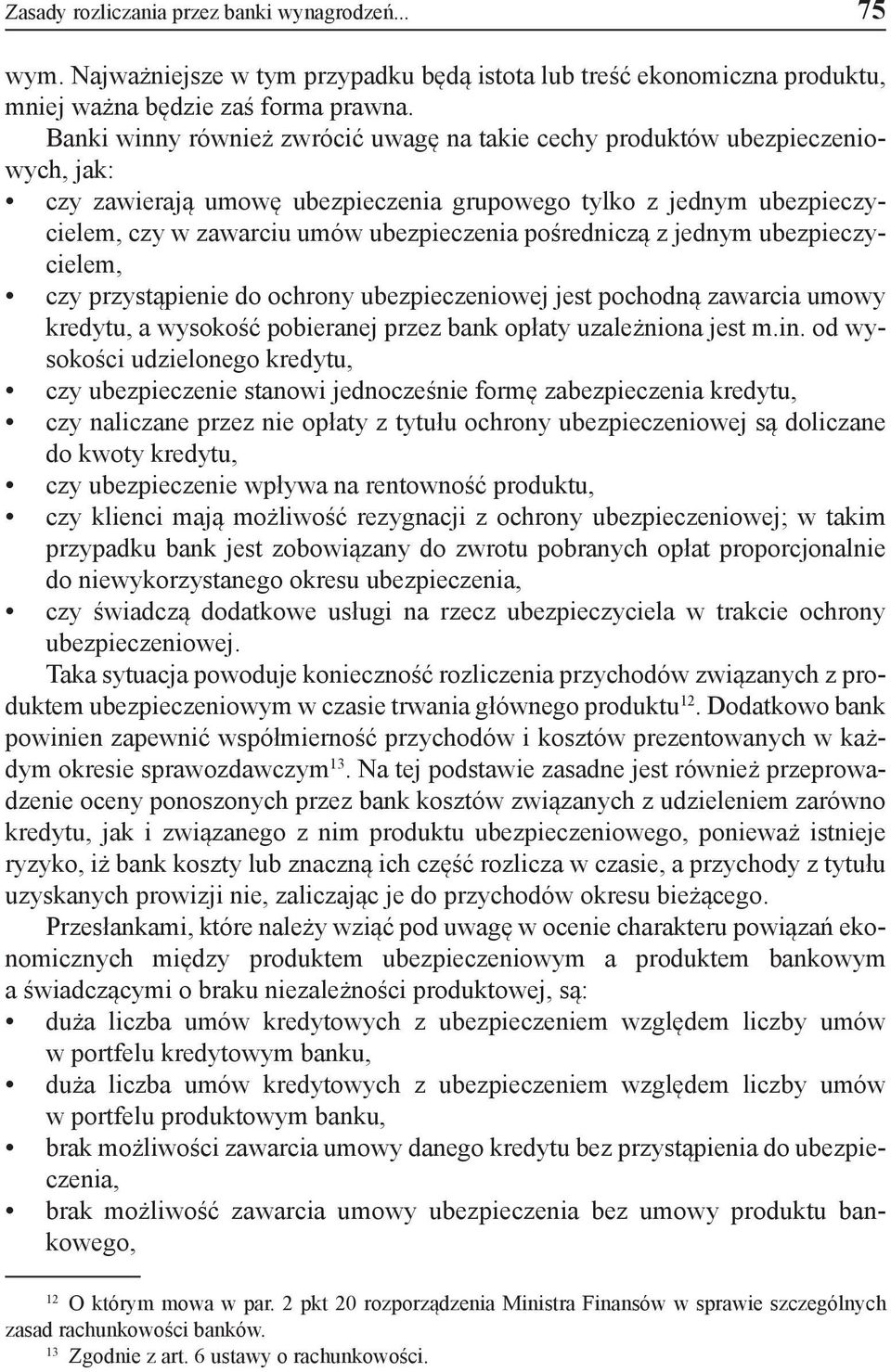 pośredniczą z jednym ubezpieczycielem, czy przystąpienie do ochrony ubezpieczeniowej jest pochodną zawarcia umowy kredytu, a wysokość pobieranej przez bank opłaty uzależniona jest m.in.