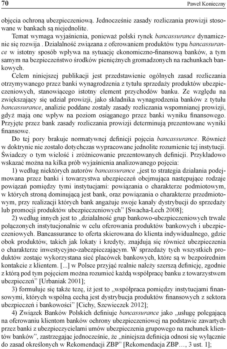 Działalność związana z oferowaniem produktów typu bancassurance w istotny sposób wpływa na sytuację ekonomiczno-finansową banków, a tym samym na bezpieczeństwo środków pieniężnych gromadzonych na