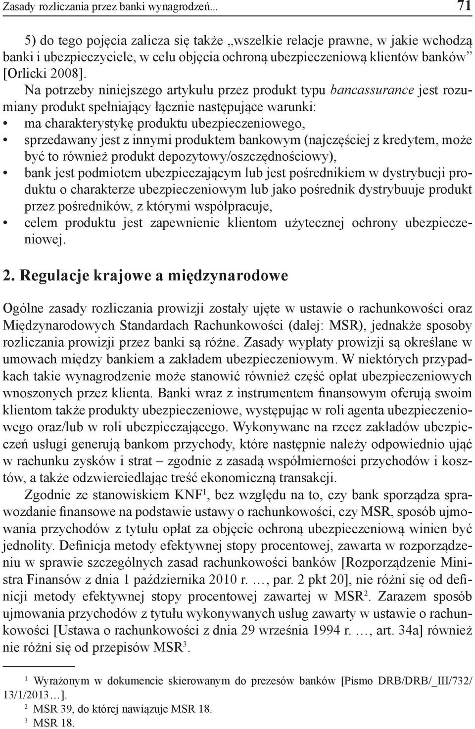 Na potrzeby niniejszego artykułu przez produkt typu bancassurance jest rozumiany produkt spełniający łącznie następujące warunki: ma charakterystykę produktu ubezpieczeniowego, sprzedawany jest z