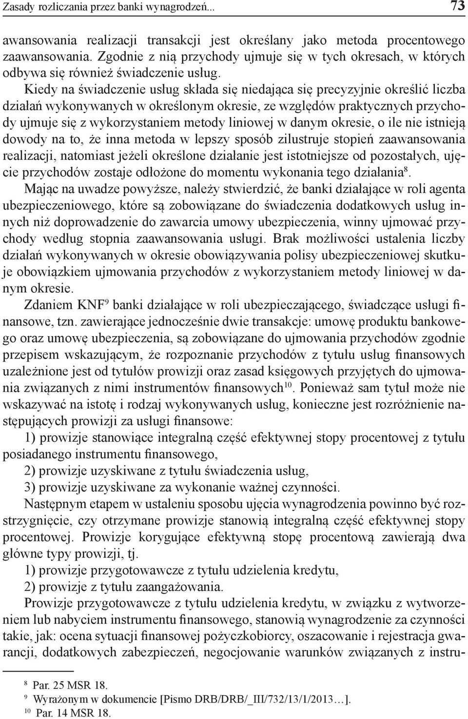 Kiedy na świadczenie usług składa się niedająca się precyzyjnie określić liczba działań wykonywanych w określonym okresie, ze względów praktycznych przychody ujmuje się z wykorzystaniem metody