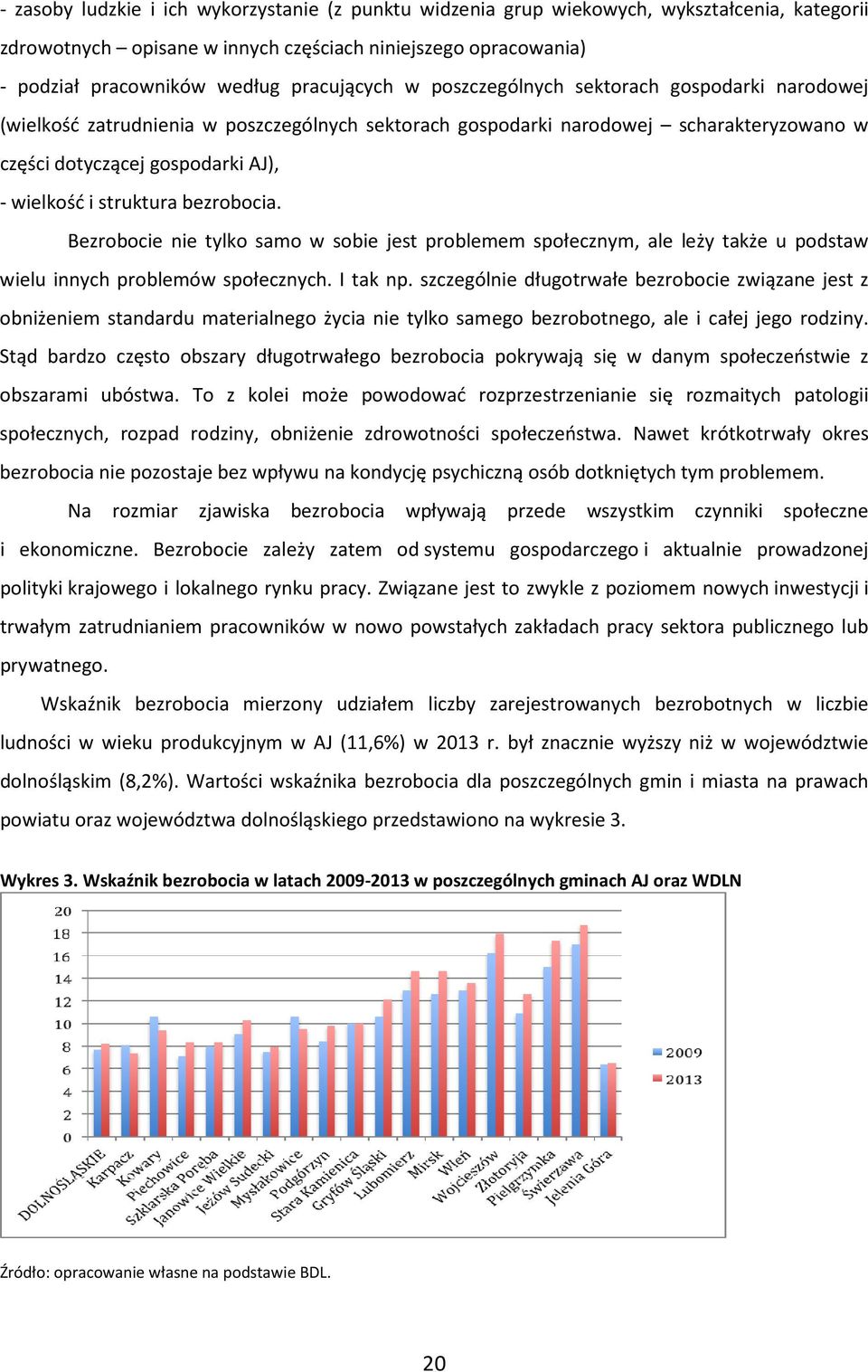 struktura bezrobocia. Bezrobocie nie tylko samo w sobie jest problemem społecznym, ale leży także u podstaw wielu innych problemów społecznych. I tak np.