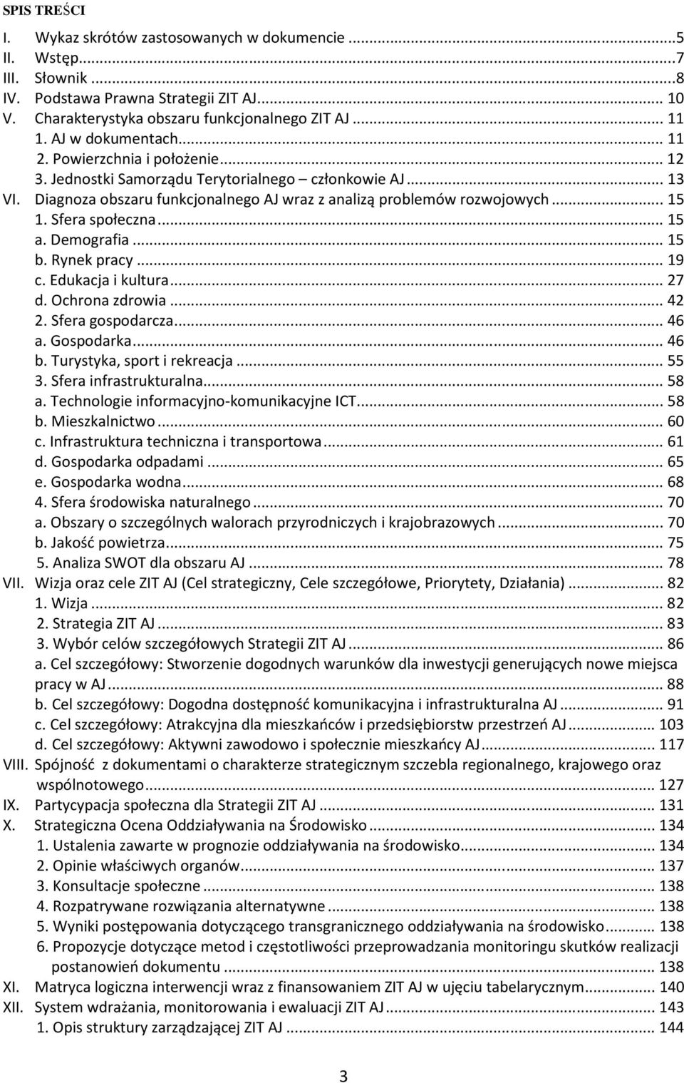 Sfera społeczna... 15 a. Demografia... 15 b. Rynek pracy... 19 c. Edukacja i kultura... 27 d. Ochrona zdrowia... 42 2. Sfera gospodarcza... 46 a. Gospodarka... 46 b. Turystyka, sport i rekreacja.