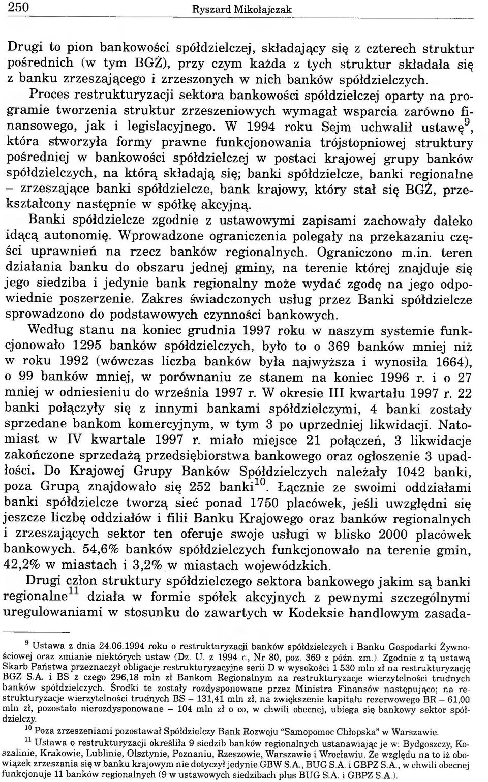 Proces restrukturyzacji sektora bankowości spółdzielczej oparty na programie tworzenia struktur zrzeszeniowych wymagał wsparcia zarówno finansowego, jak i legislacyjnego.