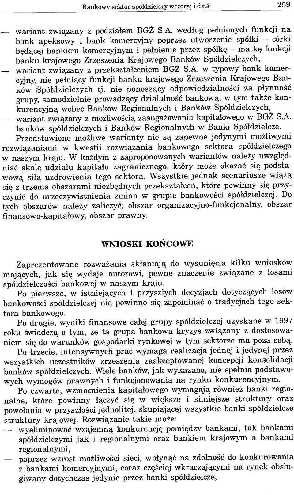 Krajowego Banków Spółdzielczych, wariant związany z przekształceniem BGŻ S.A. w typowy bank komercyjny, nie pełniący funkcji banku krajowego Zrzeszenia Krajowego Banków Spółdzielczych tj.