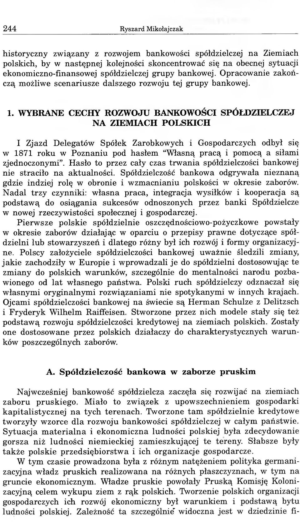 WYBRANE CECHY ROZWOJU BANKOWOŚCI SPÓŁDZIELCZEJ NA ZIEMIACH POLSKICH I Zjazd Delegatów Spółek Zarobkowych i Gospodarczych odbył się w 1871 roku w Poznaniu pod hasłem Własną pracą i pomocą a siłami
