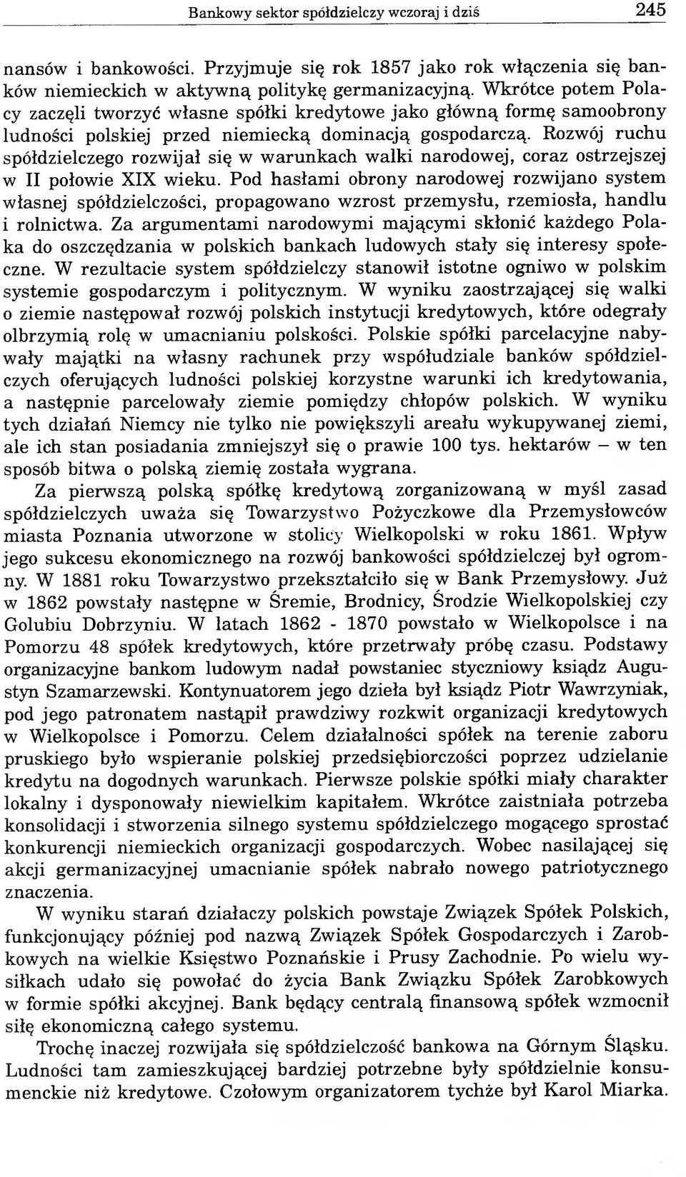Rozwój ruchu spółdzielczego rozwijał się w warunkach walki narodowej, coraz ostrzejszej w II połowie XIX wieku.