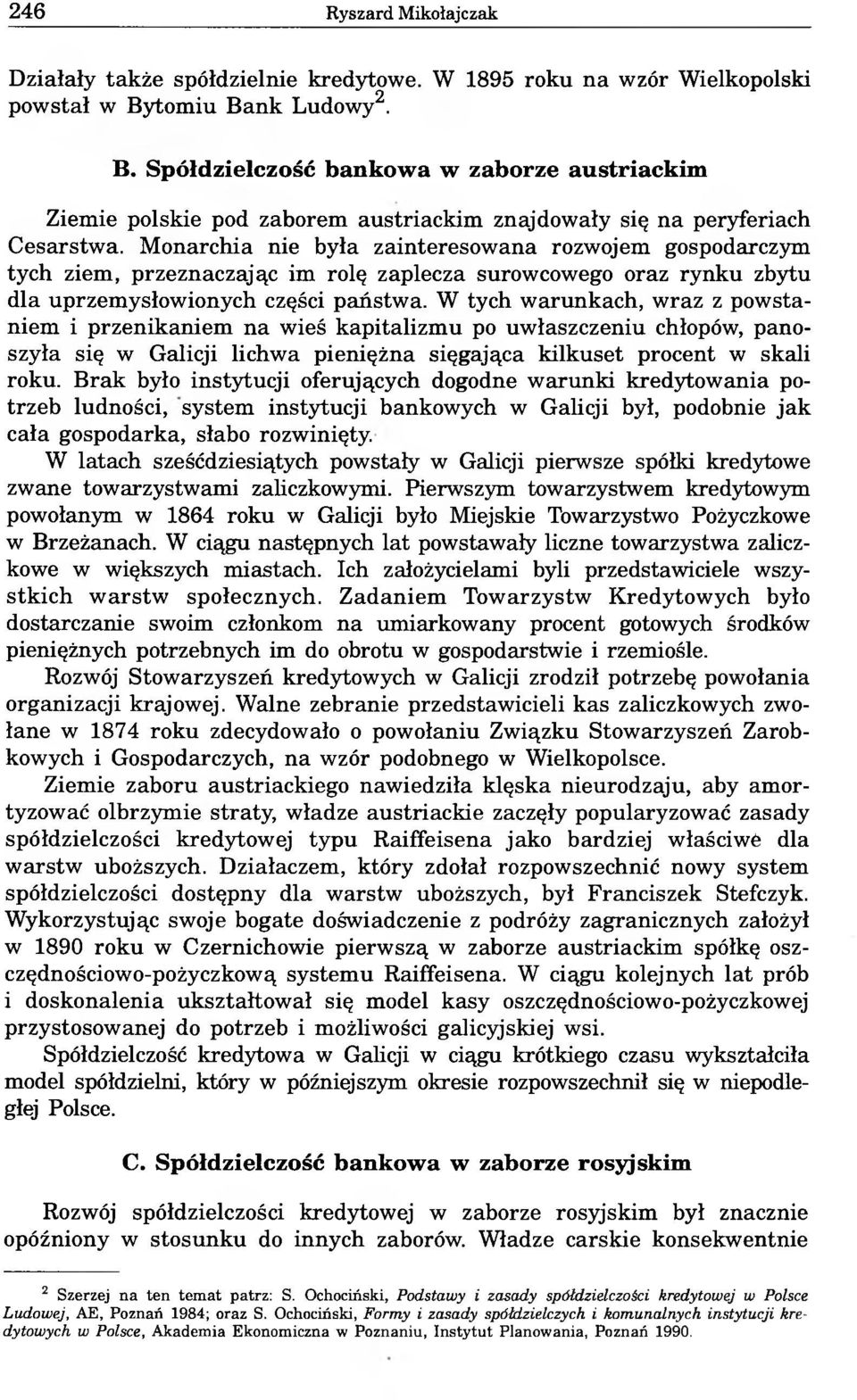 Monarchia nie była zainteresowana rozwojem gospodarczym tych ziem, przeznaczając im rolę zaplecza surowcowego oraz rynku zbytu dla uprzemysłowionych części państwa.