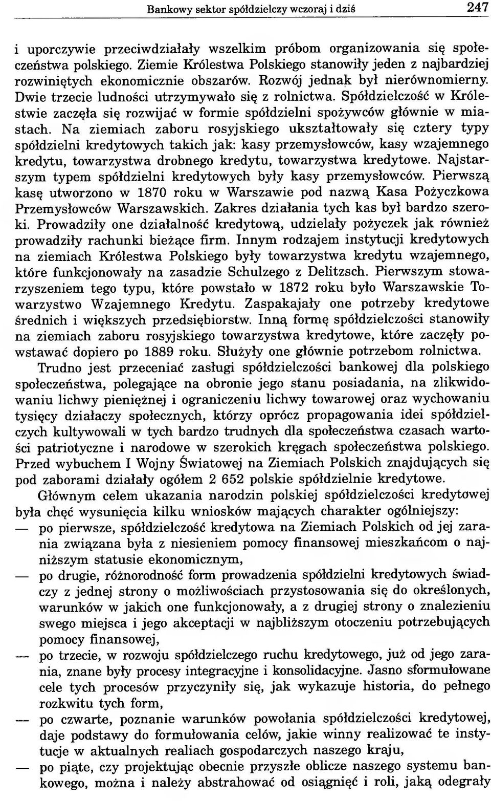 Spółdzielczość w Królestwie zaczęła się rozwijać w formie spółdzielni spożywców głównie w miastach.
