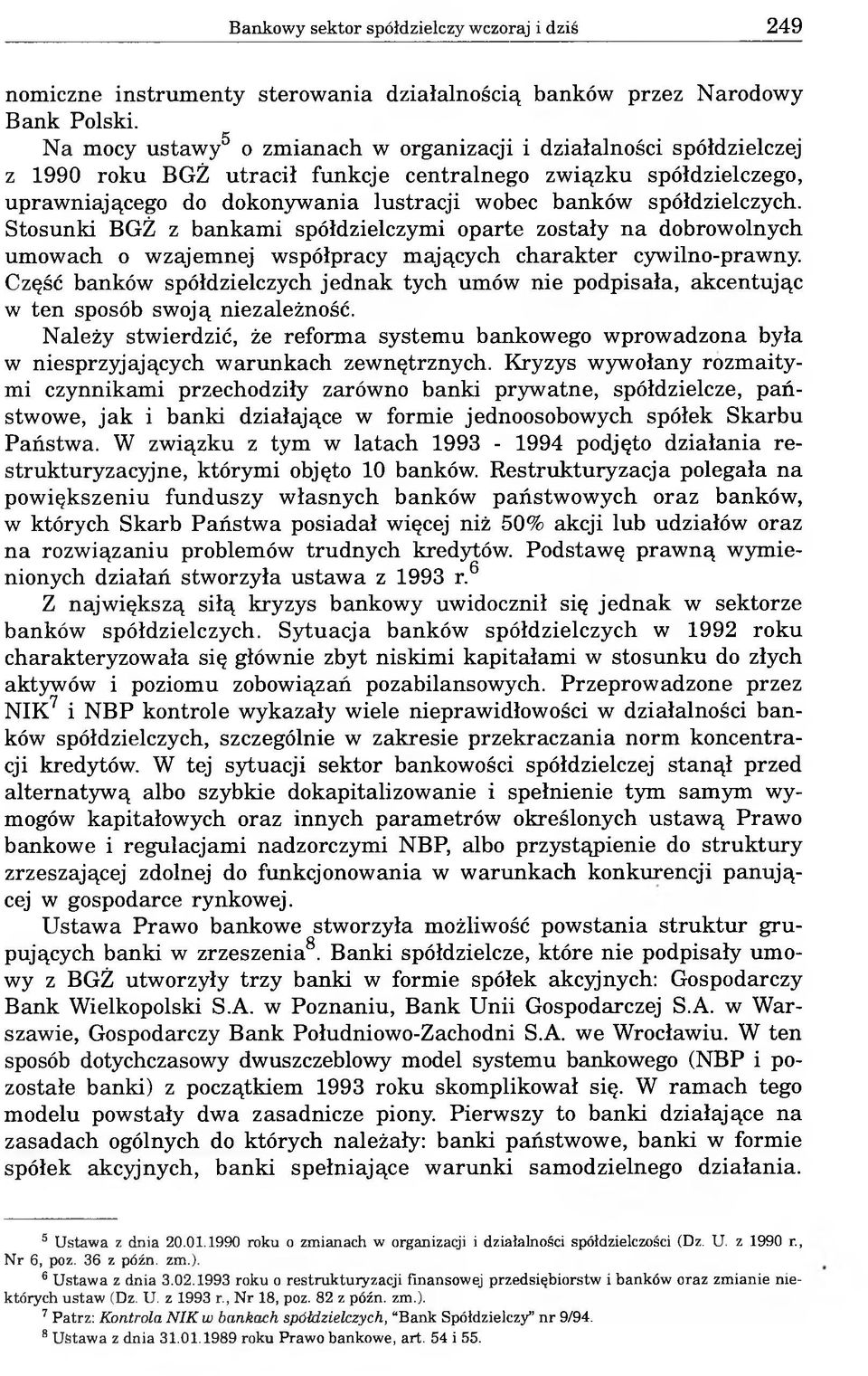 spółdzielczych. Stosunki BGŻ z bankami spółdzielczymi oparte zostały na dobrowolnych umowach o wzajemnej współpracy mających charakter cywilno-prawny.