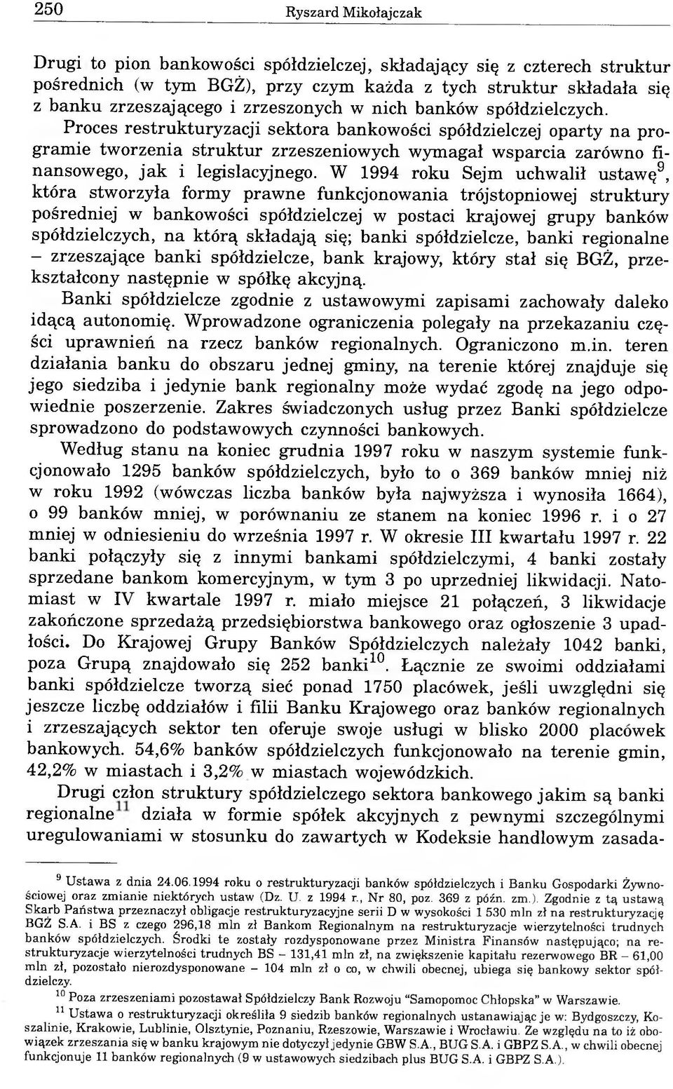 Proces restrukturyzacji sektora bankowości spółdzielczej oparty na programie tworzenia struktur zrzeszeniowych wymagał wsparcia zarówno finansowego, jak i legislacyjnego.