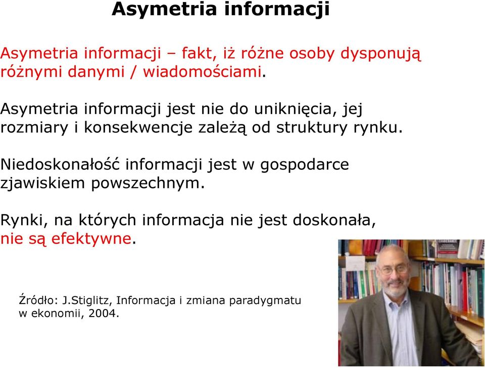 Asymetria informacji jest nie do uniknięcia, jej rozmiary i konsekwencje zależą od struktury rynku.
