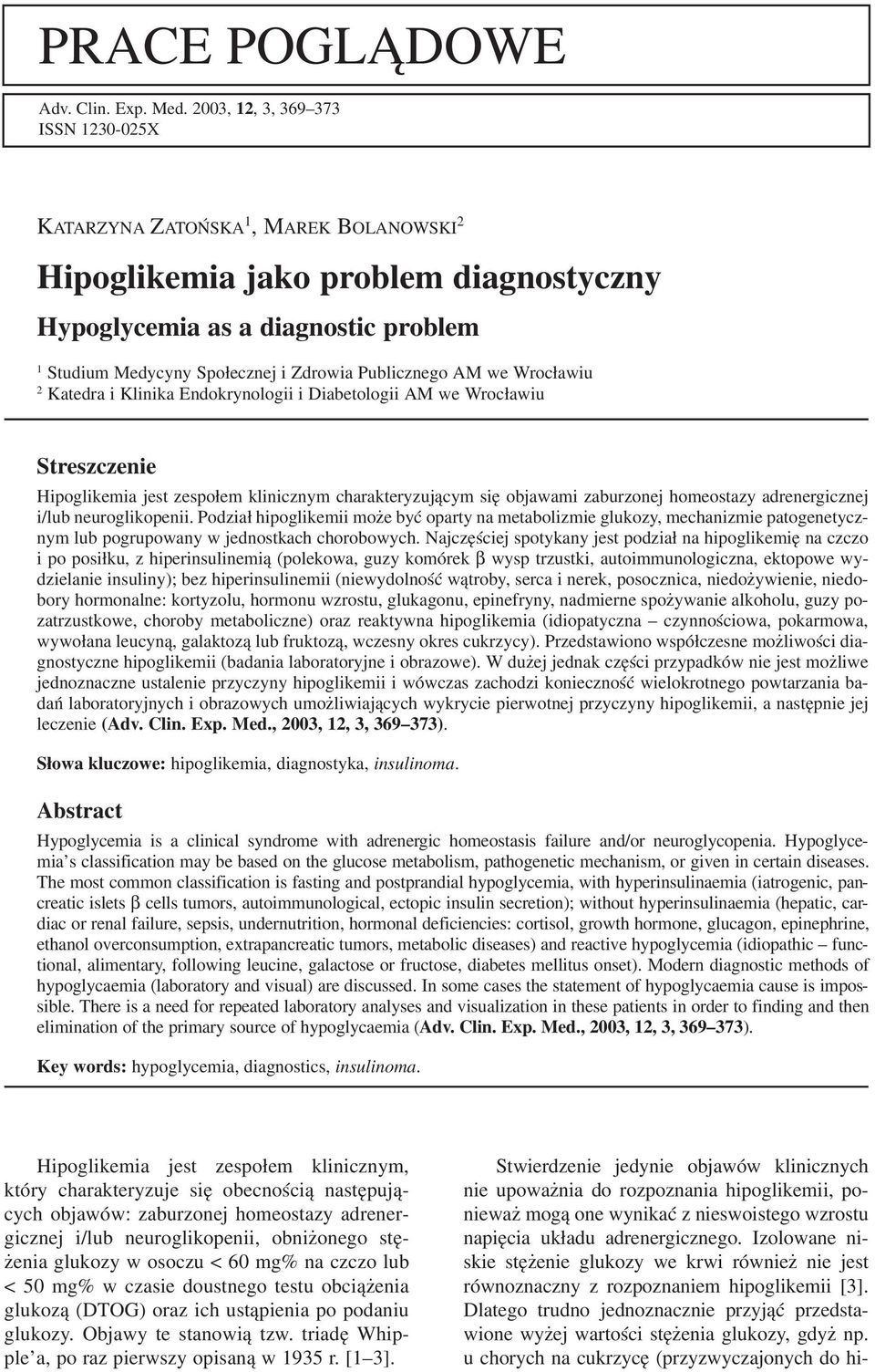 Publicznego AM we Wrocławiu 2 Katedra i Klinika Endokrynologii i Diabetologii AM we Wrocławiu Streszczenie Hipoglikemia jest zespołem klinicznym charakteryzującym się objawami zaburzonej homeostazy