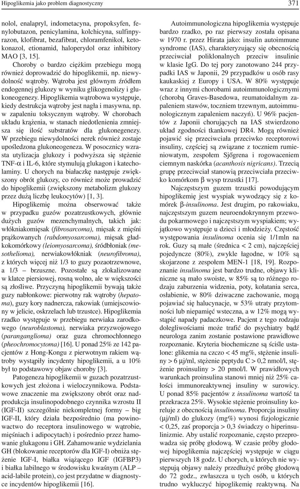 Wątroba jest głównym źródłem endogennej glukozy w wyniku glikogenolizy i glu koneogenezy. Hipoglikemia wątrobowa występuje, kiedy destrukcja wątroby jest nagła i masywna, np.