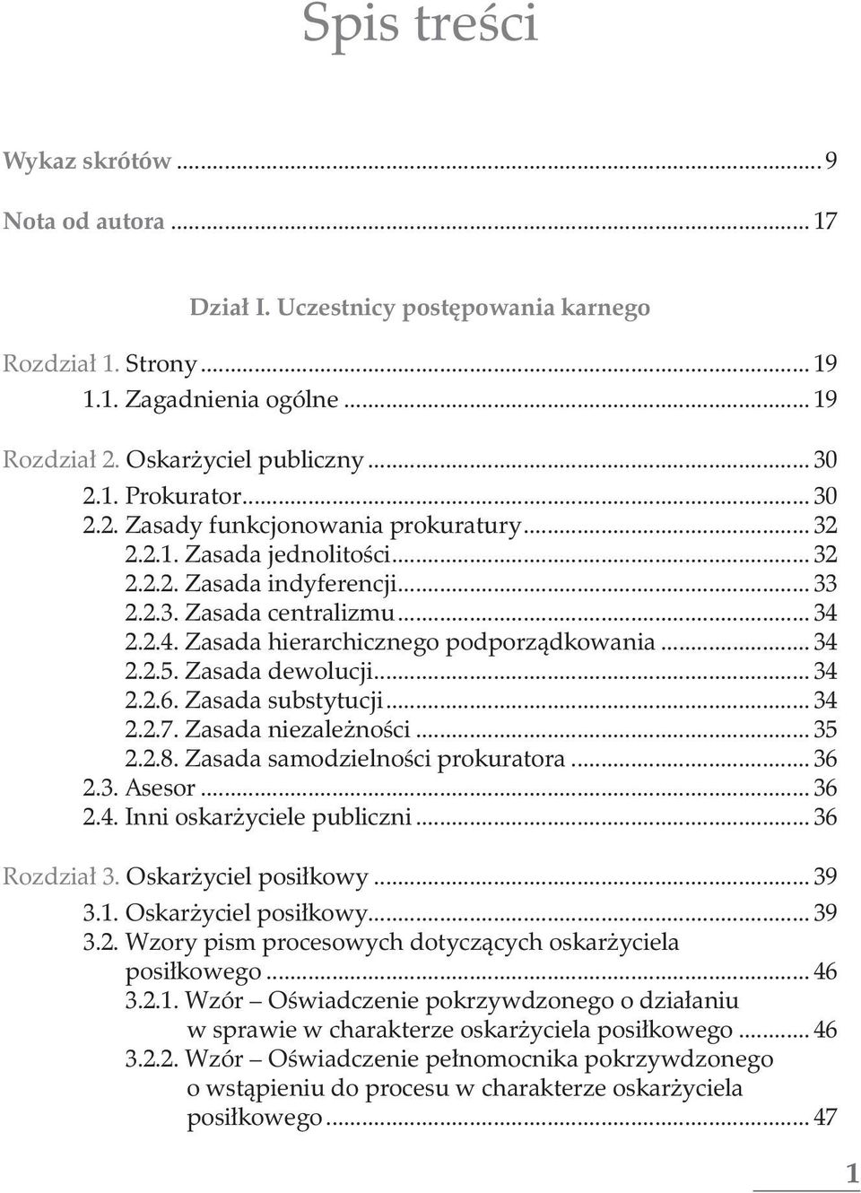 Zasada substytucji... 34 2.2.7. Zasada niezależności... 35 2.2.8. Zasada samodzielności prokuratora... 36 2.3. Asesor... 36 2.4. Inni oskarżyciele publiczni... 36 Rozdział 3. Oskarżyciel posiłkowy.