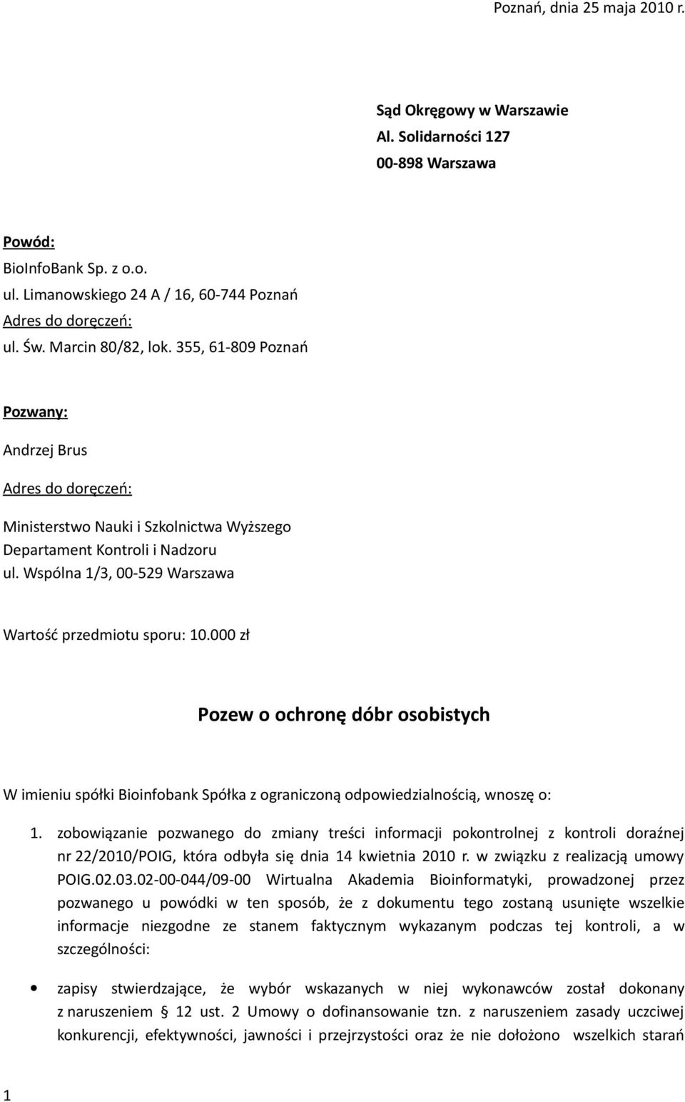 Wspólna 1/3, 00-529 Warszawa Wartość przedmiotu sporu: 10.000 zł Pozew o ochronę dóbr osobistych W imieniu spółki Bioinfobank Spółka z ograniczoną odpowiedzialnością, wnoszę o: 1.
