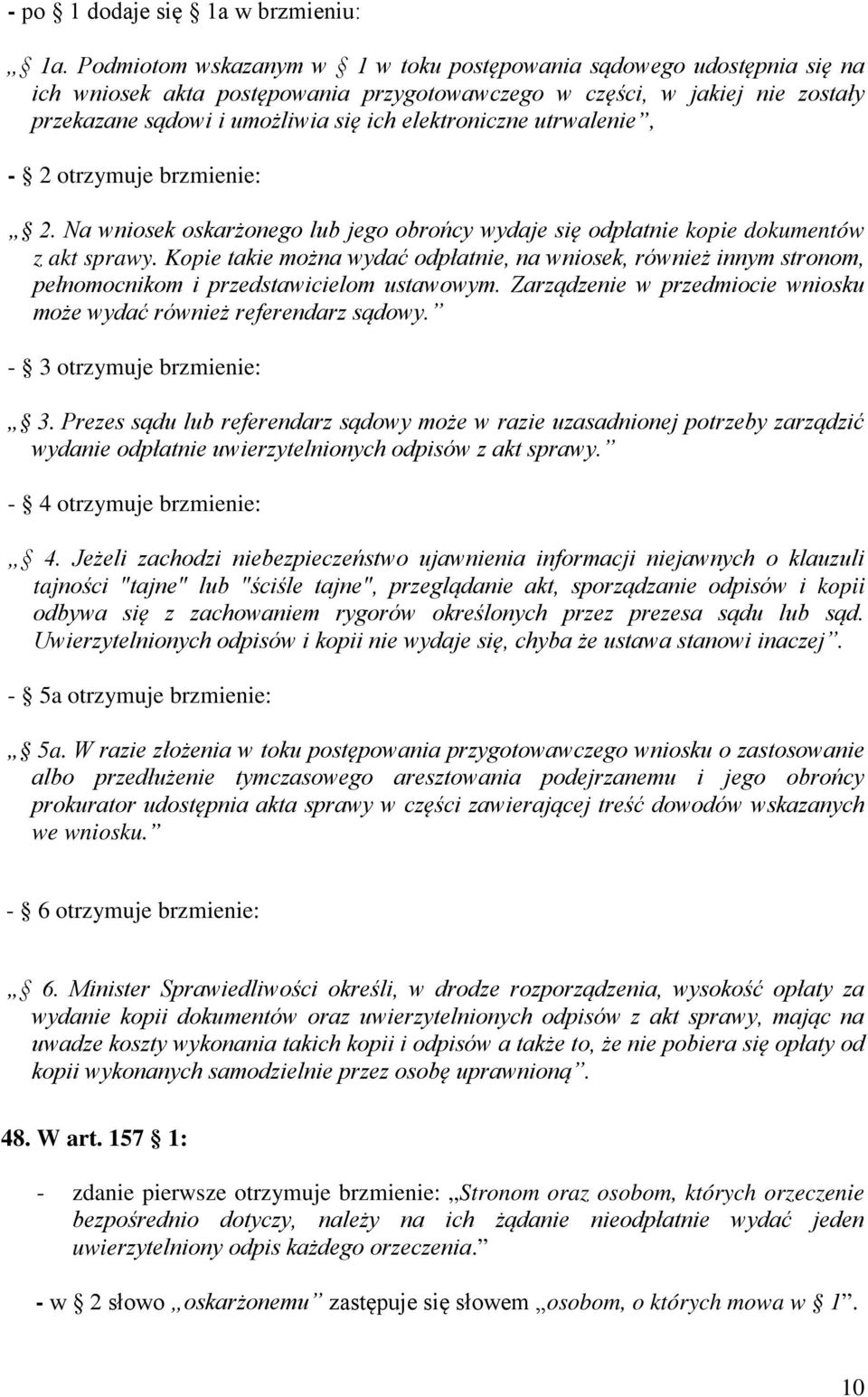 elektroniczne utrwalenie, - 2 otrzymuje brzmienie: 2. Na wniosek oskarżonego lub jego obrońcy wydaje się odpłatnie kopie dokumentów z akt sprawy.