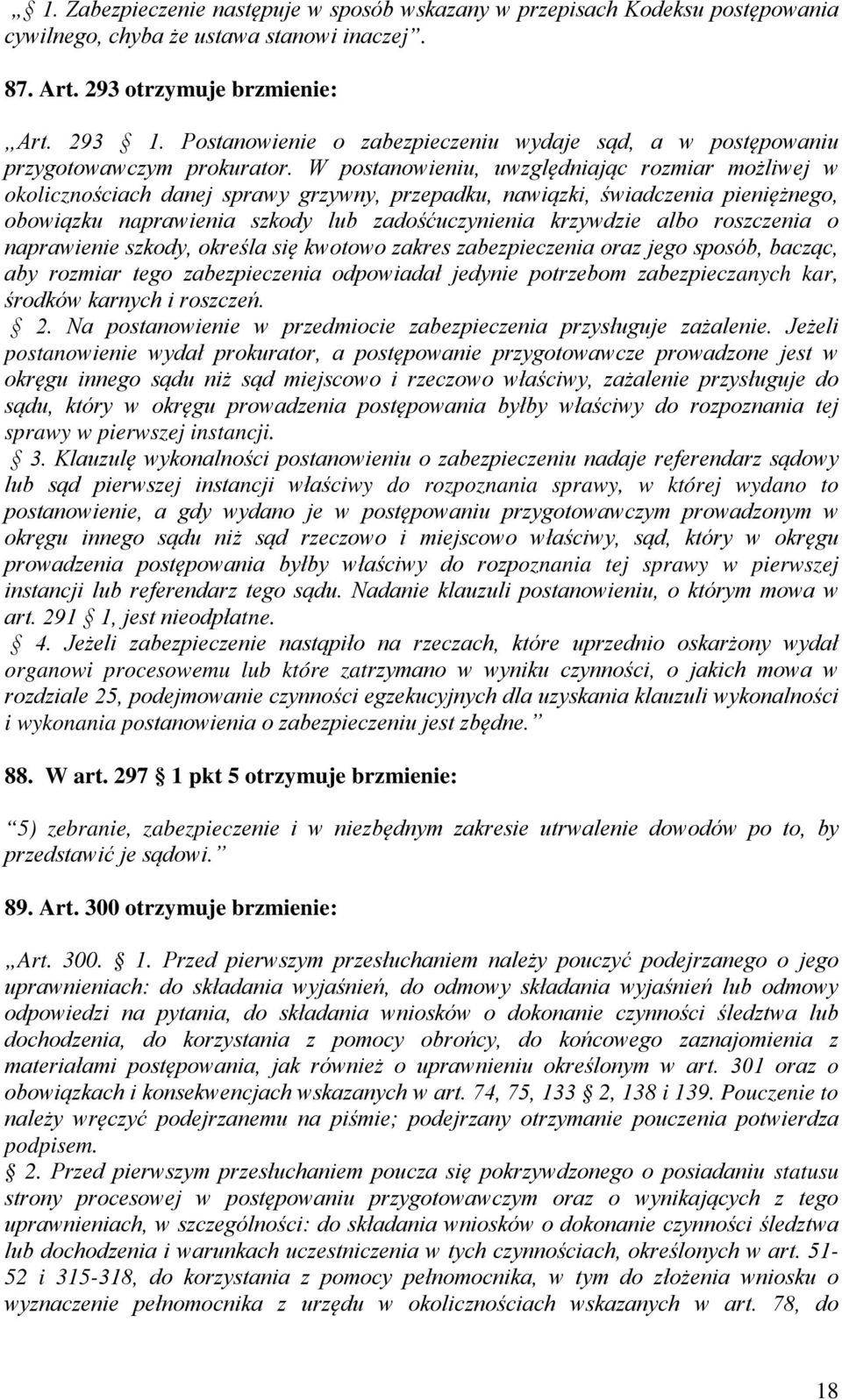 W postanowieniu, uwzględniając rozmiar możliwej w okolicznościach danej sprawy grzywny, przepadku, nawiązki, świadczenia pieniężnego, obowiązku naprawienia szkody lub zadośćuczynienia krzywdzie albo