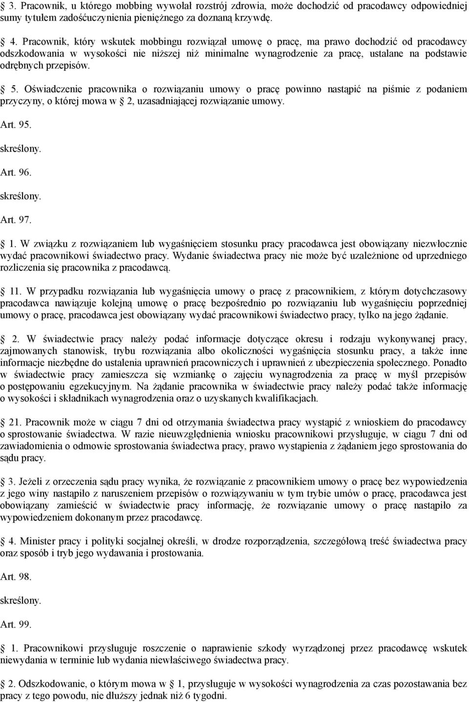 przepisów. 5. Oświadczenie pracownika o rozwiązaniu umowy o pracę powinno nastąpić na piśmie z podaniem przyczyny, o której mowa w 2, uzasadniającej rozwiązanie umowy. Art. 95. Art. 96. Art. 97. 1.