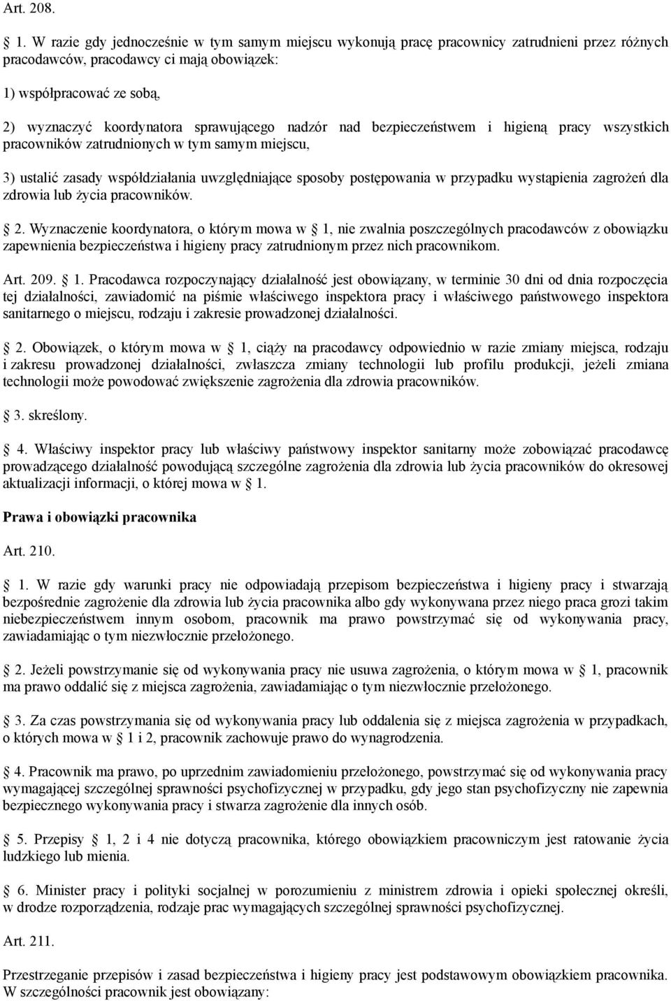 sprawującego nadzór nad bezpieczeństwem i higieną pracy wszystkich pracowników zatrudnionych w tym samym miejscu, 3) ustalić zasady współdziałania uwzględniające sposoby postępowania w przypadku