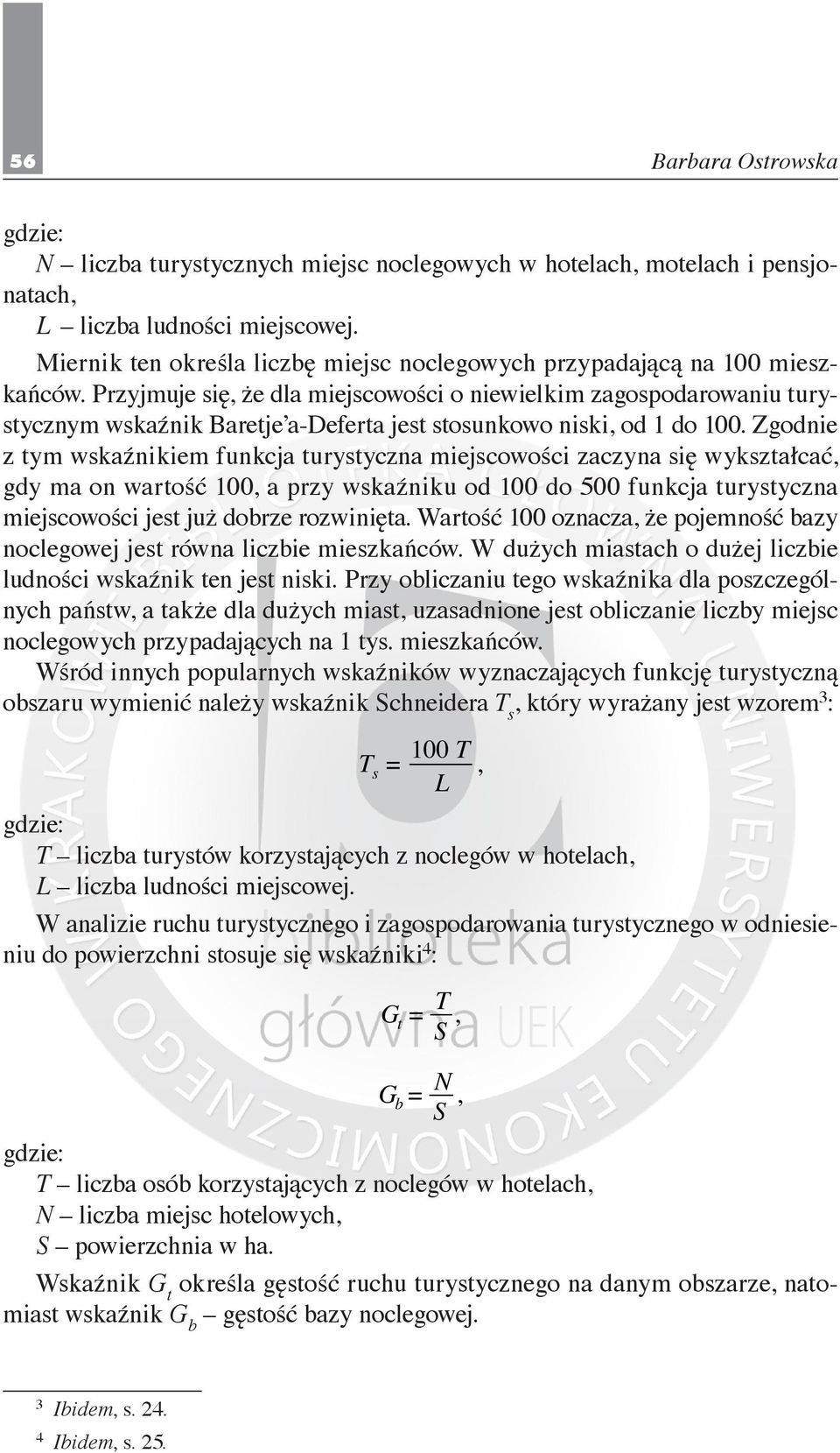 Zgodnie z tym wskaźnikiem funkcja turystyczna miejscowości zaczyna się wykształcać, gdy ma on wartość 100, a przy wskaźniku od 100 do 500 funkcja turystyczna miejscowości jest już dobrze rozwinięta.
