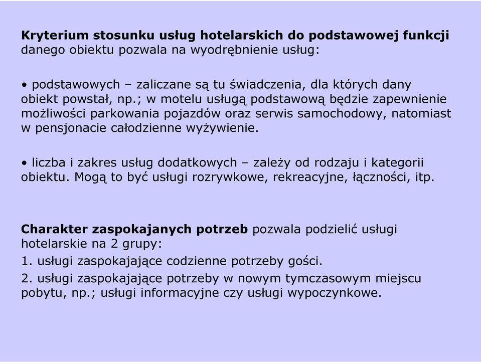 liczba i zakres usług dodatkowych zależy od rodzaju i kategorii obiektu. Mogą to być usługi rozrywkowe, rekreacyjne, łączności, itp.